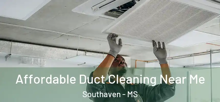  Affordable Duct Cleaning Near Me Southaven - MS