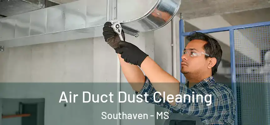  Air Duct Dust Cleaning Southaven - MS