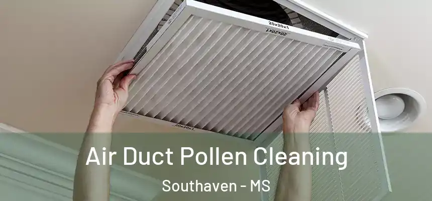  Air Duct Pollen Cleaning Southaven - MS