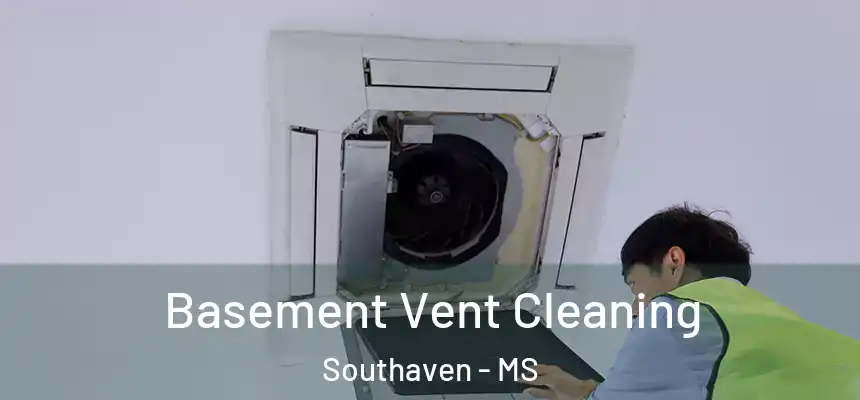  Basement Vent Cleaning Southaven - MS