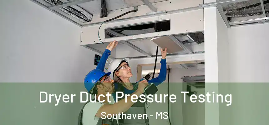  Dryer Duct Pressure Testing Southaven - MS