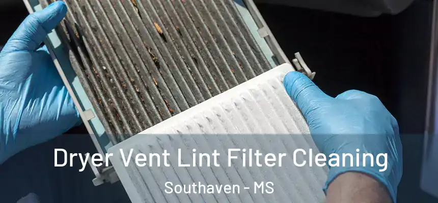 Dryer Vent Lint Filter Cleaning Southaven - MS