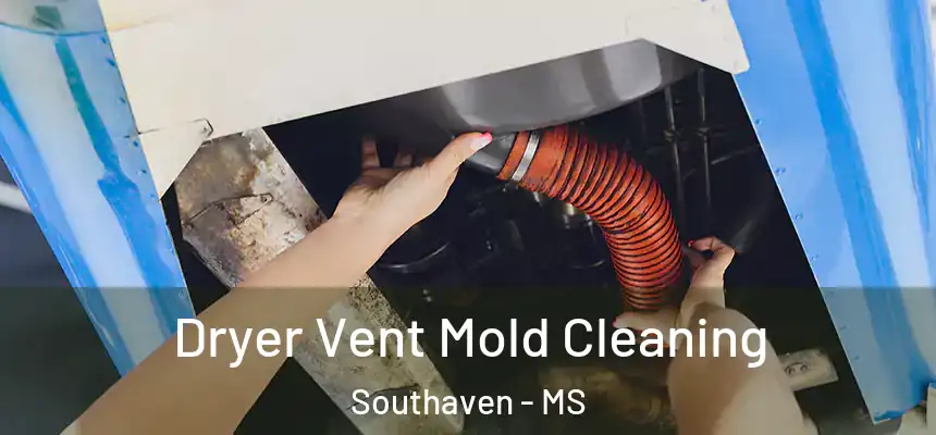 Dryer Vent Mold Cleaning Southaven - MS