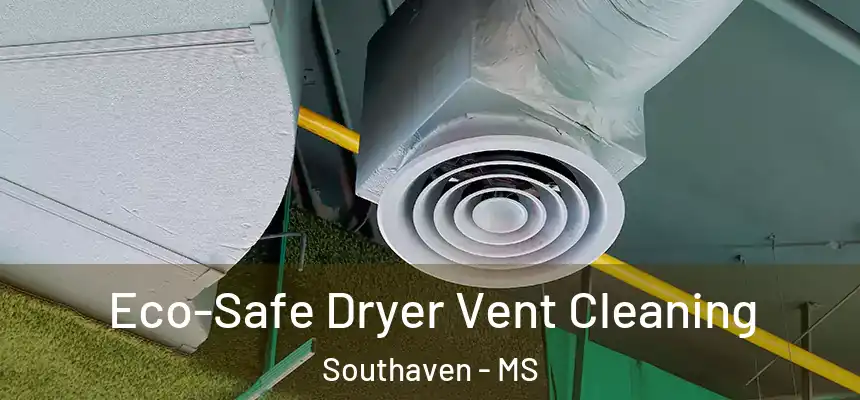  Eco-Safe Dryer Vent Cleaning Southaven - MS