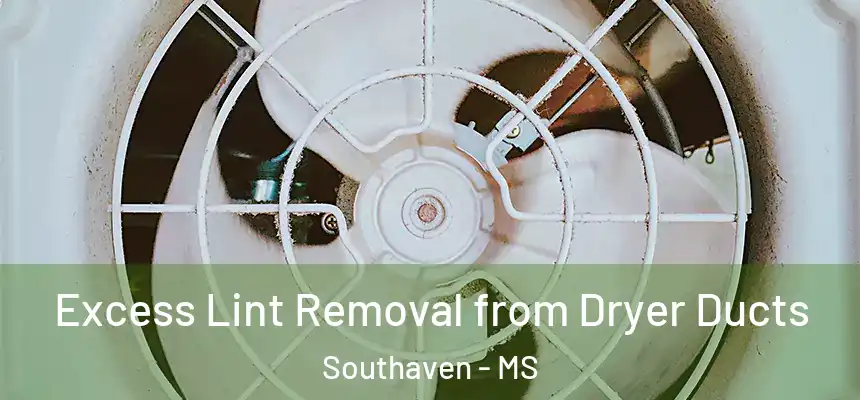  Excess Lint Removal from Dryer Ducts Southaven - MS