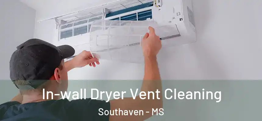  In-wall Dryer Vent Cleaning Southaven - MS