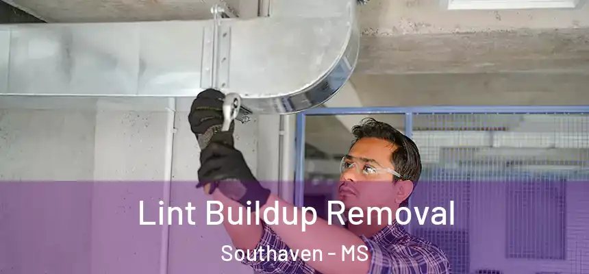 Lint Buildup Removal Southaven - MS