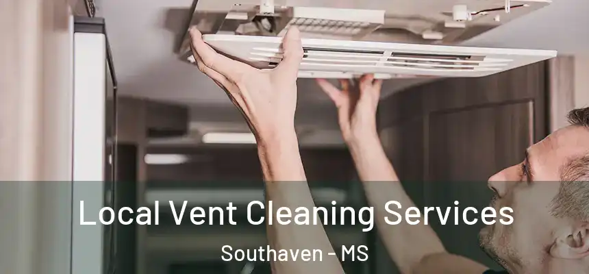  Local Vent Cleaning Services Southaven - MS