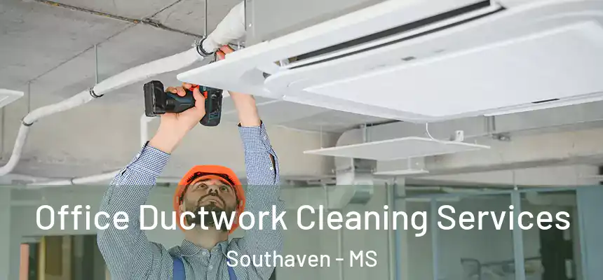  Office Ductwork Cleaning Services Southaven - MS
