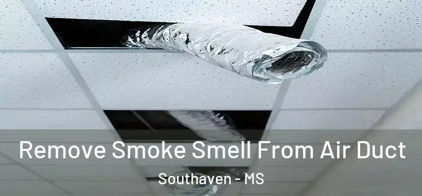 Remove Smoke Smell From Air Duct Southaven - MS