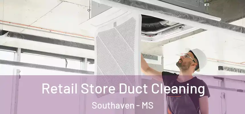 Retail Store Duct Cleaning Southaven - MS