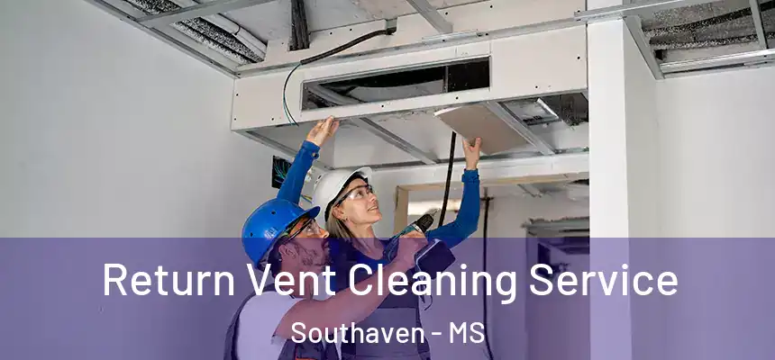  Return Vent Cleaning Service Southaven - MS