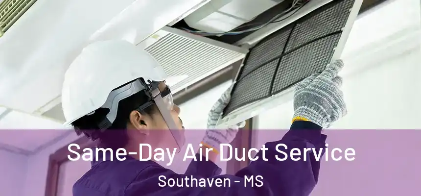 Same-Day Air Duct Service Southaven - MS
