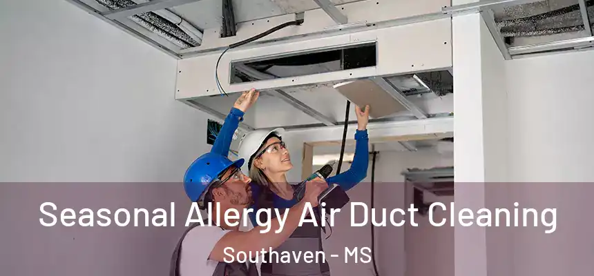  Seasonal Allergy Air Duct Cleaning Southaven - MS