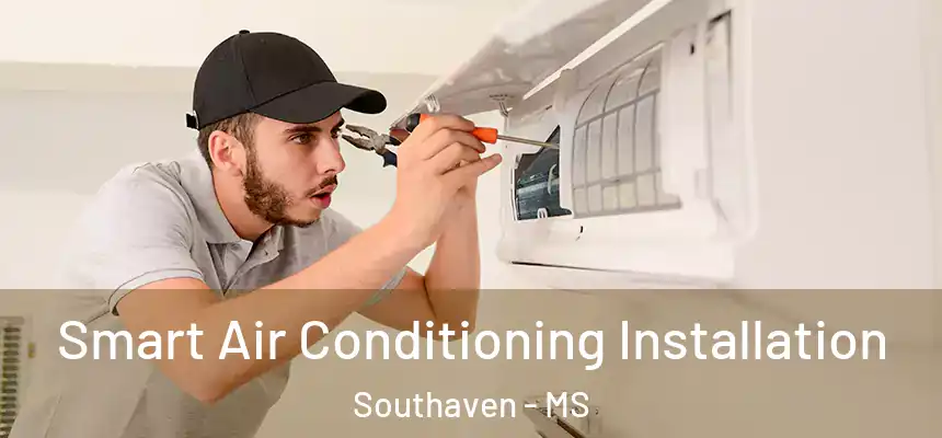  Smart Air Conditioning Installation Southaven - MS