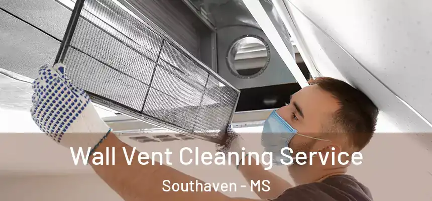 Wall Vent Cleaning Service Southaven - MS